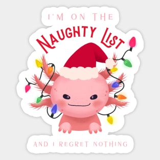 Im on the naughty list and I regret nothing axolotl Sticker